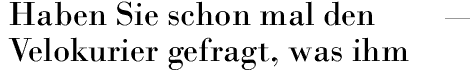 Haben Sie schon mal den Velokurier gefragt, was ihm in Ihrer Firma gefällt?